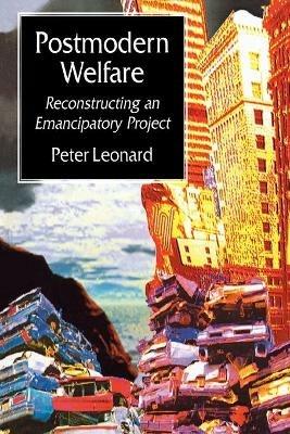 Postmodern Welfare: Reconstructing an Emancipatory Project - Peter Leonard - cover