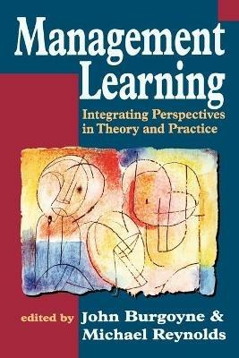 Management Learning: Integrating Perspectives in Theory and Practice - cover