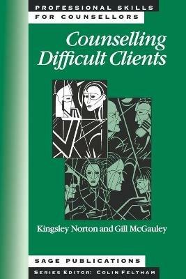 Counselling Difficult Clients - Kingsley Norton,Gillian McGauley - cover