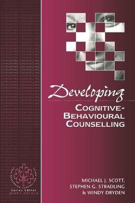 Developing Cognitive-Behavioural Counselling - Michael J Scott,Stephen G Stradling,Windy Dryden - cover