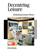 Decentring Leisure: Rethinking Leisure Theory