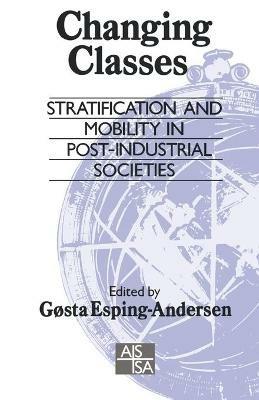 Changing Classes: Stratification and Mobility in Post-Industrial Societies - cover