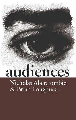 Audiences: A Sociological Theory of Performance and Imagination - Nick Abercrombie,Brian Longhurst - cover