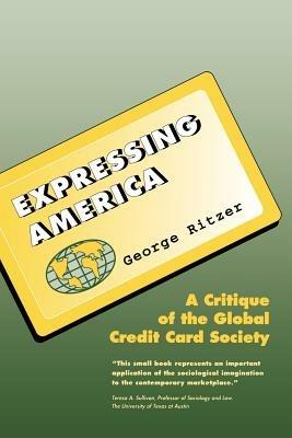 Expressing America: A Critique of the Global Credit Card Society - George Ritzer - cover