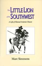 The Little Lion of the Southwest: A Life of Manuel Antonio Chaves