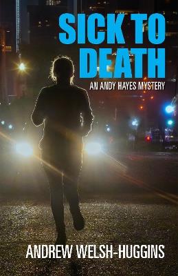 Sick to Death: An Andy Hayes Mystery - Andrew Welsh-Huggins - cover