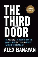 Third Door: The Wild Quest to Uncover How the World's Most Successful People Launched Their Careers - Alex Banayan - cover