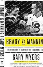 Brady vs Manning: The Untold Story of the Rivalry That Transformed the NFL