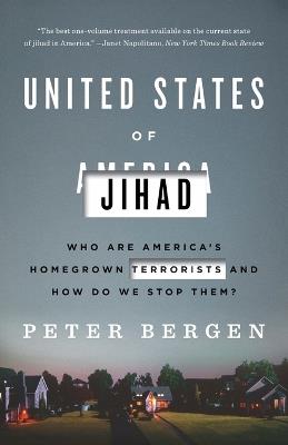 United States of Jihad: Who Are America's Homegrown Terrorists, and How Do We Stop Them? - Peter Bergen - cover