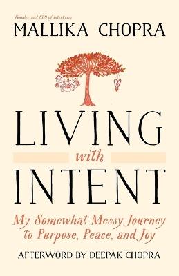 Living with Intent: My Somewhat Messy Journey to Purpose, Peace, and Joy - Mallika Chopra - cover