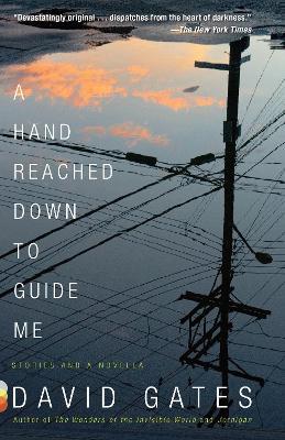 A Hand Reached Down to Guide Me: Stories and a Novella - David Gates - cover