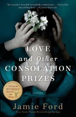 Love and Other Consolation Prizes: A Novel - Jamie Ford - cover