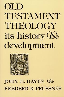 Old Testament Theology: Its History and Development - John H. Hayes,Frederick Prussner - cover