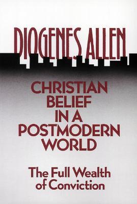 Christian Belief in a Postmodern World: The Full Wealth of Conviction - cover