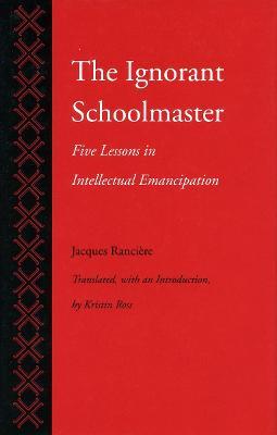 The Ignorant Schoolmaster: Five Lessons in Intellectual Emancipation - Jacques Rancière - cover