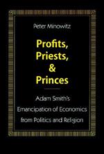 Profits, Priests, and Princes: Adam Smith's Emancipation of Economics from Politics and Religion