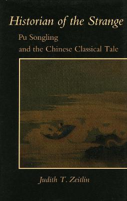 Historian of the Strange: Pu Songling and the Chinese Classical Tale - Judith T. Zeitlin - cover