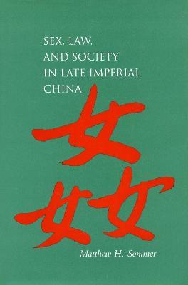 Sex, Law, and Society in Late Imperial China - Matthew H. Sommer - cover