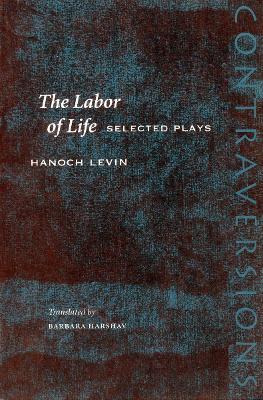 The Labor of Life: Selected Plays - Hanoch Levin - cover