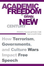 Academic Freedom at the Dawn of a New Century: How Terrorism, Governments, and Culture Wars Impact Free Speech