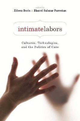 Intimate Labors: Cultures, Technologies, and the Politics of Care - cover