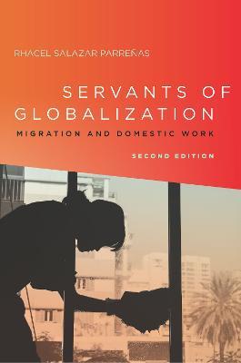 Servants of Globalization: Migration and Domestic Work, Second Edition - Rhacel Parrenas - cover