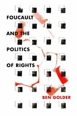 Foucault and the Politics of Rights - Ben Golder - cover