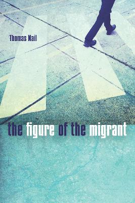 The Figure of the Migrant - Thomas Nail - cover