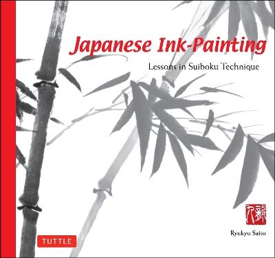 Japanese Ink Painting: Lessons in Suiboku Technique (Designed for the Beginner) - Ryukyu Saito - cover