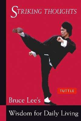 Bruce Lee Striking Thoughts: Bruce Lee's Wisdom for Daily Living - Bruce Lee - cover