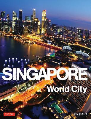 Singapore: World City - Kim Inglis - cover
