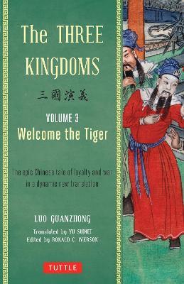 The Three Kingdoms, Volume 3: Welcome The Tiger: The Epic Chinese Tale of Loyalty and War in a Dynamic New Translation (with Footnotes) - Luo Guanzhong - cover