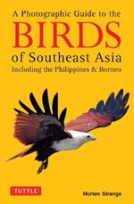 A Photographic Guide to the Birds of Southeast Asia: Including the Philippines and Borneo