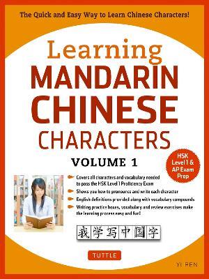 Learning Mandarin Chinese Characters Volume 1: The Quick and Easy Way to Learn Chinese Characters! (HSK Level 1 & AP Exam Prep Workbook) - Yi Ren - cover