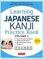 Learning Japanese Kanji Practice Book Volume 1: (JLPT Level N5 & AP Exam) The Quick and Easy Way to Learn the Basic Japanese Kanji