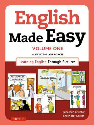 English Made Easy Volume One: British Edition: A New ESL Approach: Learning English Through Pictures - Jonathan Crichton,Pieter Koster - cover