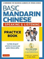 Basic Mandarin Chinese - Speaking & Listening Practice Book: A Workbook for Beginning Learners of Spoken Chinese (CD-ROM Included)