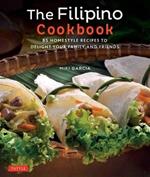 The Filipino Cookbook: 85 Homestyle Recipes to Delight Your Family and Friends