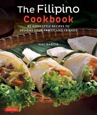The Filipino Cookbook: 85 Homestyle Recipes to Delight Your Family and Friends - Miki Garcia - cover