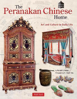 The Peranakan Chinese Home: Art and Culture in Daily Life - Ronald G. Knapp - cover