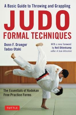 Judo Formal Techniques: A Basic Guide to Throwing and Grappling - The Essentials of Kodokan Free Practice Forms - Donn F. Draeger,Tadao Otaki - cover