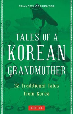 Tales of a Korean Grandmother: 32 Traditional Tales from Korea - Frances Carpenter - cover