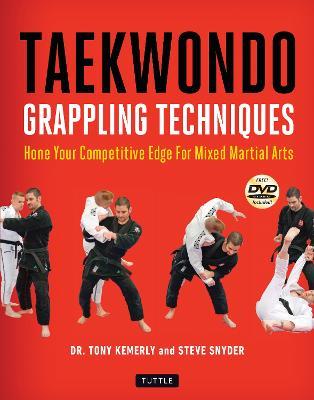 Taekwondo Grappling Techniques: Hone Your Competitive Edge for Mixed Martial Arts [DVD Included] - Tony Kemerly,Steve Snyder - cover