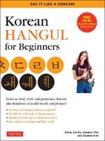 Korean Hangul for Beginners: Say it Like a Korean: Learn to read, write and pronounce Korean - plus hundreds of useful words and phrases! (Free Downloadable Flash Cards & Audio Files)