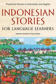 Indonesian Stories for Language Learners: Traditional Stories in Indonesian and English (Online Audio Included)