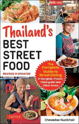 Thailand's Best Street Food: The Complete Guide to Streetside Dining in Bangkok, Phuket, Chiang Mai and Other Areas (Revised & Updated) - Chawadee Nualkhair - cover