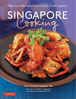 Singapore Cooking: Fabulous Recipes from Asia's Food Capital - Terry Tan,Christopher Tan - cover
