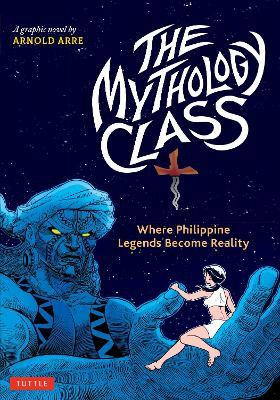 The Mythology Class: Where Philippine Legends Become Reality (A Graphic Novel) - Arnold Arre - cover