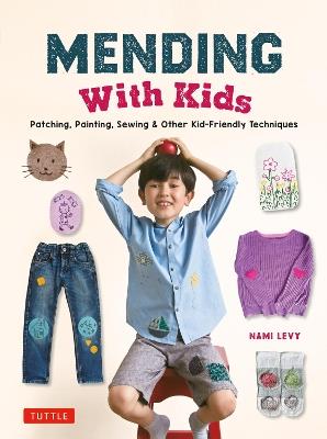 Mending With Kids: Patching, Painting, Sewing and Other Kid-Friendly Techniques - Nami Levy - cover