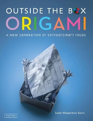 Outside the Box Origami: A New Generation of Extraordinary Folds: Includes Origami Book With 20 Projects Ranging From Easy to Complex - Scott Wasserman Stern - cover